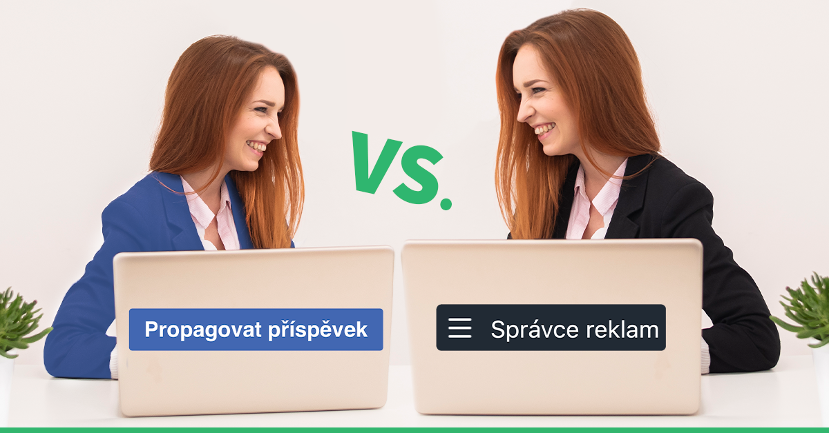 Modré tlačítko vs. Správce reklam aneb Jak na kvalitní promování na Facebooku